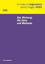 Aby Warburg: His Aims and Methods: La Rivista di Engramma 191, aprile-maggio 2022: Vol. 191