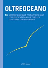Oltreoceano. Ediz. italiana e francese. Mémoire coloniale et fractures dans les représentations culturelles d'auteurs contemporains (1945-2020) (Vol. 20)
