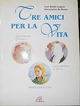 Tre amici per la vita. Caterina da Siena, Antonio di Padova, Bernardetta (Grandi storie. Giovani lettori)