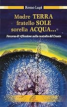 Madre terra, fratello sole, sorella acqua... Percorso di riflessione sulla custodia del Creato