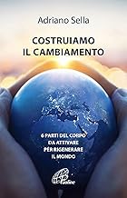 Costruiamo il cambiamento. 6 parti del corpo da attivare per rigenerare il mondo. Ediz. illustrata