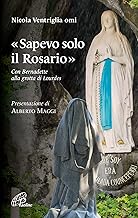 «Sapevo solo il Rosario». Con Bernadette alla grotta di Lourdes