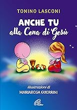 Anche tu alla cena di Gesù. L'accompagnamento dei bambini alla Messa. Nuova ediz.