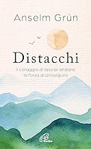 Distacchi. Il coraggio di lasciar andare, la forza di proseguire