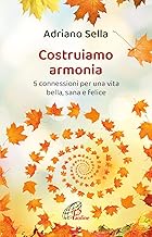 Costruiamo armonia. 5 connessioni per una vita bella, sana e felice. Ediz. illustrata