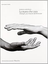 La mano che cura. Dialoghi con i maestri del benessere (Libri illustrati)