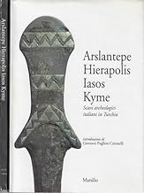Arslantepe, Hierapolis, Iasos, Kyme. Scavi archeologici italiani in Turchia