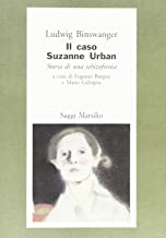 Il caso di Suzanne Urban. Storia di una schizofrenia (Saggi. Il corpo e l'anima)