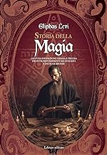 Storia della magia. Con una esposizione chiara e precisa dei suoi procedimenti, dei suoi riti e dei suoi misteri