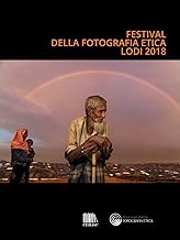 Festival della fotografia etica 2018. Ediz. italiana e inglese