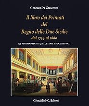 Il libro dei primati del regno delle due Sicilie dal 1734 al 1860. 135 record descritti, illustrati e documentati