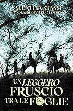 Un leggero fruscio tra le foglie. Ediz. illustrata