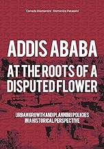 Addis Ababa. At the roots of a disputed flower: Urban growth and planning policies in a historical perspective