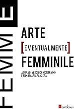 Femm[E]. Arte [eventualmente] femminile