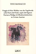 Viaggio di Herr Walther von der Vogelweide nella Patria del Friuli, ospite del Signore Patriarca Wolfger di Ellenbrechtskirken in Civitate Austriae