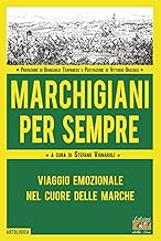 Marchigiani per sempre. Viaggio emozionale nel cuore delle Marche