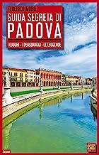 Guida segreta di Padova. I luoghi, i personaggi, le leggende