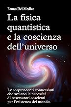 La fisica quantistica e la coscienza dell’universo: Le sorprendenti connessioni che svelano la necessità di osservatori coscienti per l’esistenza del mondo