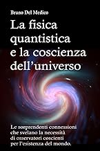 La fisica quantistica e la coscienza dell’universo: Le sorprendenti connessioni che svelano la necessità di osservatori coscienti per l’esistenza del mondo