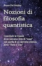Nozioni di filosofia quantistica: Conciliare la visione di un universo fatto di “cose” con quella di un universo olistico, dove “Tutto è Uno”.
