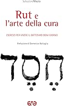 Rut e l'arte della cura. Esercizi per vivere il battesimo ogni giorno