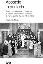 Apostole in periferia. Storia delle donne e delle giovani di Azione cattolica nella diocesi di Porto-Santa Rufina (1948-1965)
