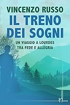 Il treno dei sogni. Un viaggio a Lourdes tra fede e allegria