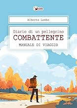 Diario di un pellegrino combattente. Manuale di viaggio