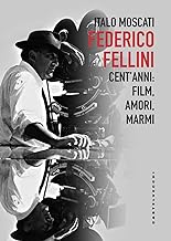 Federico Fellini: Centâ€™anni: film, amori, marmi