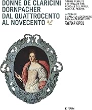 Donne De Claricini Dornpacher dal Quattrocento al Novecento