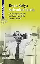Salvador Luria. Un biologo italiano nell'America della Guerra fredda