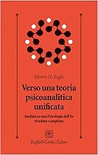 Verso una teoria psicoanalitica unificata fondata su una Psicologia dell'Io riveduta e ampliata