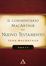 Il commentario MacArthur del Nuovo Testamento. Luca 1-5