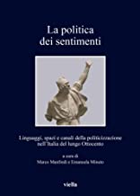 La politica dei sentimenti. Linguaggi, spazi e canali della politicizzazione nell’Italia del lungo Ottocento
