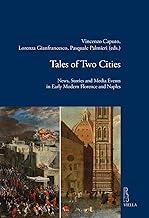 Tales of two cities. News, stories and media events in early modern Florence and Naples