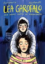 Lea Garofalo. Una madre contro la 'ndrangheta. Nuova ediz.