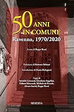 50 anni in comune. Ravenna, 1970-2020