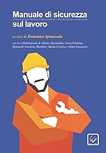 Manuale Di Sicurezza Sul Lavoro: TESTO UNICO INTEGRATO PER LA SALUTE E SICUREZZA DEI LAVORATORI