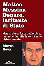 Matteo Messina Denaro, latitante di Stato. Magistratura, forze dell'ordine, massoneria: tutta la verità sulle piste affossate