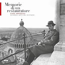 Memorie di un restauratore. Piero Sanpaolesi. Scienza e arte del restauro