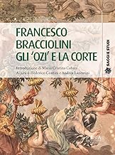 Francesco Bracciolini. Gli Â«oziÂ» e la corte