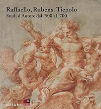 Raffaello, Rubens, Tiepolo. Studi d’autore dal '500 al '700