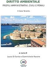 DIRITTO AMBIENTALE: PROFILI AMMINISTRATIVI, CIVILI E PENALI.: Il Caso Taranto.