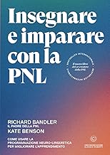 Insegnare e imparare con la PNL: Come usare la programmazione neuro-linguistica per migliorare l'apprendimento