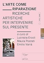L'arte come riparazione. Ricerche artistiche per intervenire sul presente
