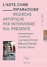 L'arte come riparazione. Ricerche artistiche per intervenire sul presente