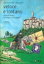 Veloce Lontano. Storia di lettere, messaggi e messaggeri. Ediz. illustrata