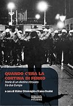 Quando c’era la cortina di ferro. Storie di un destino ritrovato tra due Europe