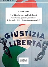 La rivoluzione della libertà. Gobettismo, giellismo, azionismo: il filo storico della «rivoluzione democratica»