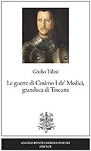 Le guerre di Cosimo I de' Medici, granduca di Toscana. Nuova ediz.